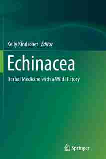 Echinacea: Herbal Medicine With A Wild History by Kelly Kindscher