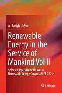 Renewable Energy In The Service Of Mankind Vol Ii: Selected Topics From The World Renewable Energy Congress Wrec 2014 by Ali Sayigh
