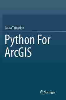 Python For Arcgis by Laura Tateosian