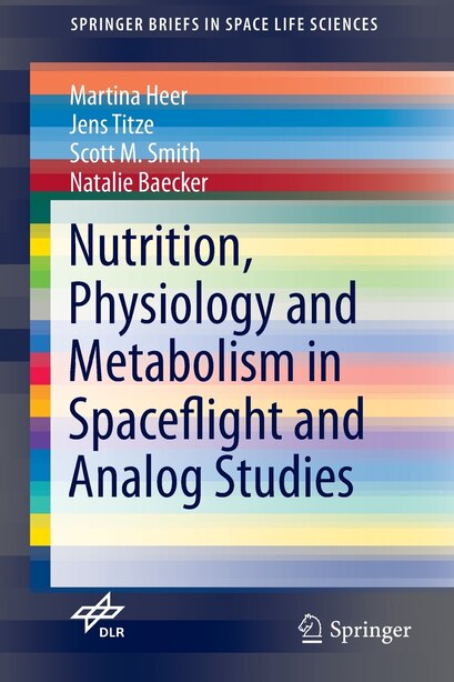 Nutrition Physiology And Metabolism In Spaceflight And Analog Studies by Martina Heer