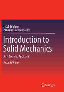 Introduction To Solid Mechanics: An Integrated Approach by Jacob Lubliner