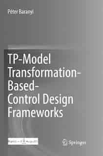 Tp-model Transformation-based-control Design Frameworks by Péter Baranyi