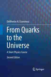 From Quarks To The Universe: A Short Physics Course by Eleftherios N. Economou