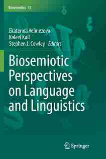 Biosemiotic Perspectives On Language And Linguistics by Ekaterina Velmezova