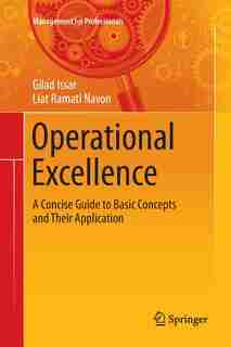Operational Excellence: A Concise Guide To Basic Concepts And Their Application by Gilad Issar