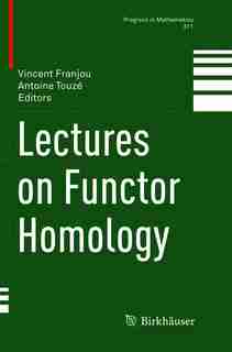 Lectures On Functor Homology by Vincent Franjou