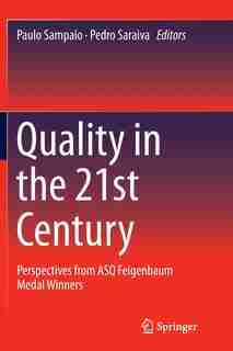Quality in the 21st Century: Perspectives from ASQ Feigenbaum Medal Winners by Paulo Sampaio