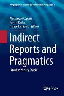 Indirect Reports And Pragmatics: Interdisciplinary Studies by Alessandro Capone