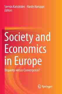 Society And Economics In Europe: Disparity Versus Convergence? by Savvas Katsikides