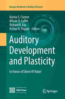 Auditory Development and Plasticity: In Honor of Edwin W Rubel by Karina S. Cramer