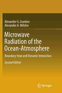 Microwave Radiation Of The Ocean-atmosphere: Boundary Heat And Dynamic Interaction by Alexander G. Grankov