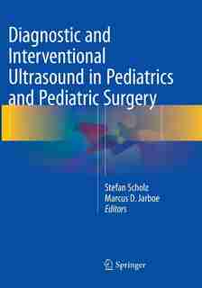 Diagnostic and Interventional Ultrasound in Pediatrics and Pediatric Surgery by Stefan Scholz