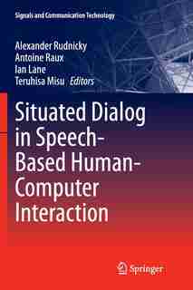 Situated Dialog in Speech-Based Human-Computer Interaction by Alexander Rudnicky