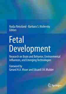 Fetal Development: Research On Brain And Behavior, Environmental Influences, And Emerging Technologies by Nadja Reissland