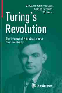 Turing's Revolution: The Impact Of His Ideas About Computability by Giovanni Sommaruga