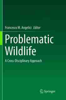 Problematic Wildlife: A Cross-disciplinary Approach by Francesco M. Angelici