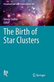 The Birth Of Star Clusters by Steven Stahler