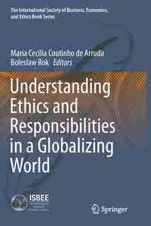 Understanding Ethics And Responsibilities In A Globalizing World by Maria Cecilia Coutinho de Arruda