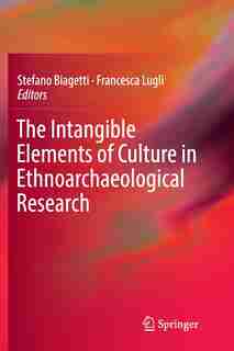 The Intangible Elements Of Culture In Ethnoarchaeological Research by Stefano Biagetti