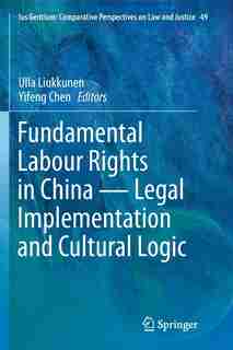 Fundamental Labour Rights In China - Legal Implementation And Cultural Logic by Ulla Liukkunen