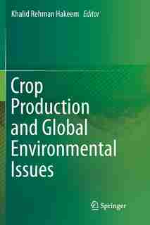 Crop Production And Global Environmental Issues by Khalid Rehman Hakeem
