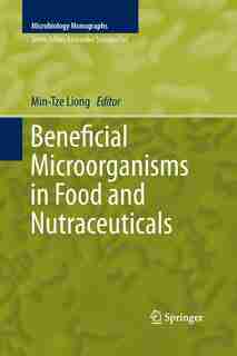 Beneficial Microorganisms In Food And Nutraceuticals by Min-Tze Liong