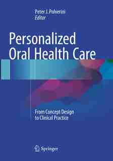 Personalized Oral Health Care: From Concept Design To Clinical Practice by Peter J. Polverini