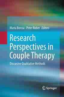 Research Perspectives in Couple Therapy: Discursive Qualitative Methods by Maria Borcsa