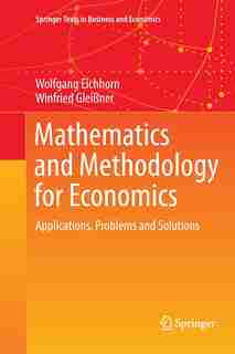 Mathematics and Methodology for Economics: Applications, Problems and Solutions by Wolfgang Eichhorn