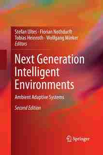 Next Generation Intelligent Environments: Ambient Adaptive Systems by Stefan Ultes