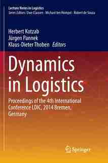 Dynamics in Logistics: Proceedings of the 4th International Conference LDIC, 2014 Bremen, Germany by Herbert Kotzab