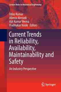 Current Trends in Reliability, Availability, Maintainability and Safety: An Industry Perspective by Uday Kumar