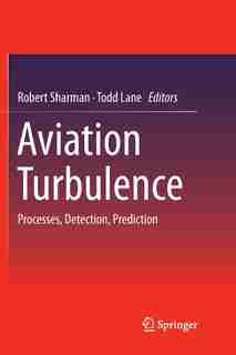 Aviation Turbulence: Processes, Detection, Prediction by Robert Sharman