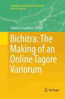 Bichitra: The Making Of An Online Tagore Variorum by Sukanta Chaudhuri