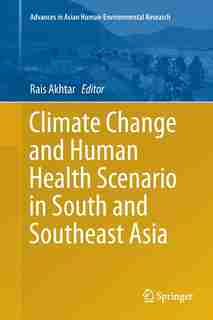 Climate Change And Human Health Scenario In South And Southeast Asia by Rais Akhtar
