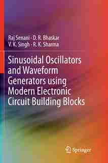 Sinusoidal Oscillators and Waveform Generators using Modern Electronic Circuit Building Blocks by Raj Senani