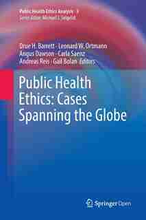 Public Health Ethics: Cases Spanning The Globe by Drue H. Barrett