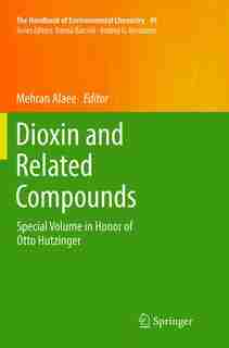 Dioxin And Related Compounds: Special Volume In Honor Of Otto Hutzinger by Mehran Alaee
