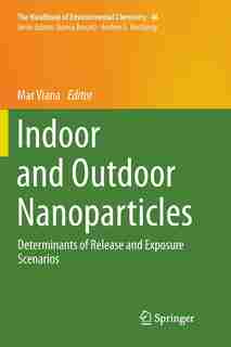 Indoor And Outdoor Nanoparticles: Determinants Of Release And Exposure Scenarios by Mar Viana