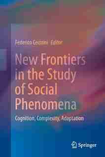 New Frontiers In The Study Of Social Phenomena: Cognition, Complexity, Adaptation by Federico Cecconi