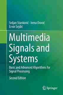 Multimedia Signals And Systems: Basic And Advanced Algorithms For Signal Processing by Srdjan Stankovi