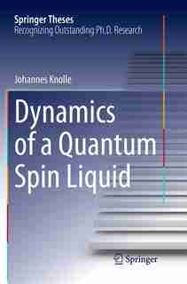 Dynamics Of A Quantum Spin Liquid by Johannes Knolle