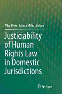 Justiciability Of Human Rights Law In Domestic Jurisdictions by Alice Diver