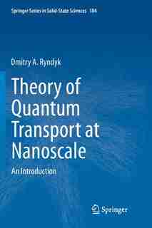 Theory of Quantum Transport at Nanoscale: An Introduction by Dmitry Ryndyk