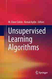 Unsupervised Learning Algorithms by M. Emre Celebi