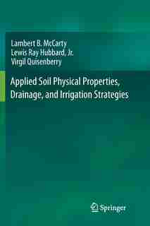 Applied Soil Physical Properties, Drainage, And Irrigation Strategies. by Lambert B. McCarty