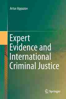 Expert Evidence And International Criminal Justice by Artur Appazov