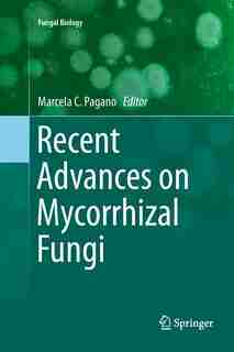 Recent Advances On Mycorrhizal Fungi by Marcela C. Pagano