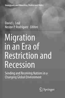 Migration In An Era Of Restriction And Recession: Sending And Receiving Nations In A Changing Global Environment by David L. Leal