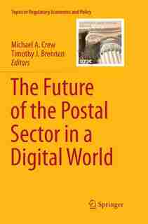 The Future of the Postal Sector in a Digital World by Michael Crew